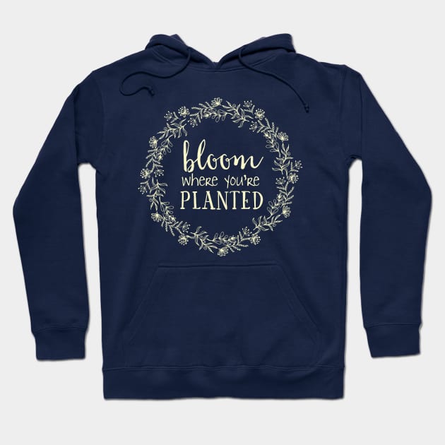 Bloom Where You're Planted Hoodie by tdkenterprises